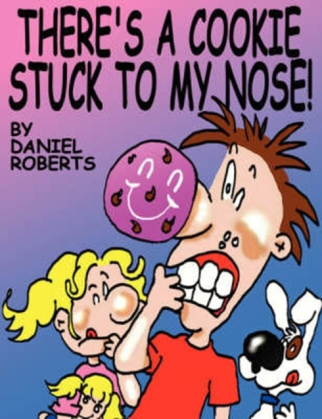There's A Cookie Stuck To My Nose! av Daniel L. Roberts (Paperback)