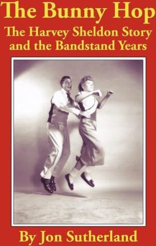 The Bunny Hop: The Harvey Sheldon Story and the Bandstand Years av Jon Sutherland (Paperback)