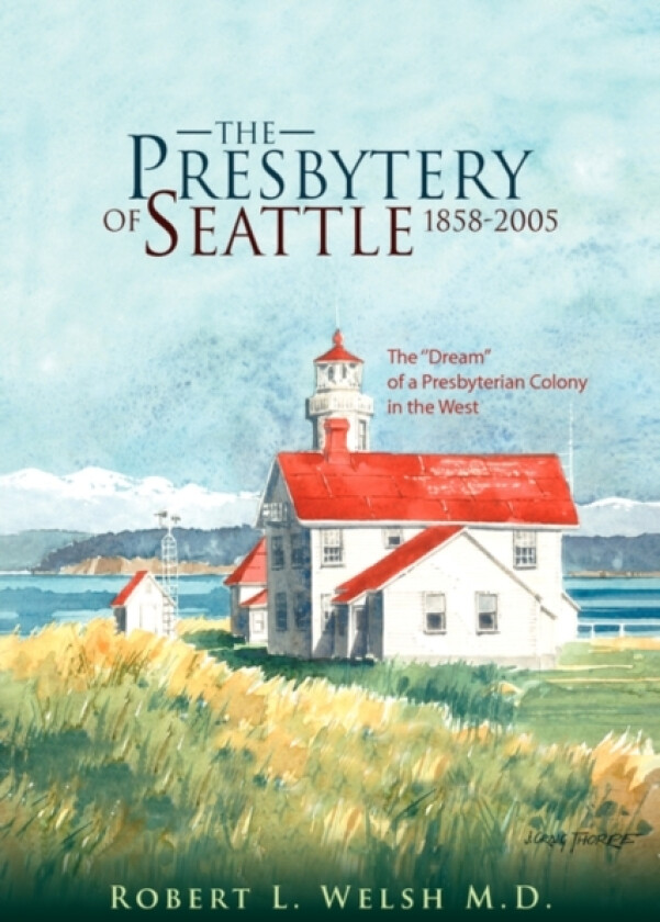 The Presbytery of Seattle 1858-2005 av Robert L M D Welsh (Paperback)