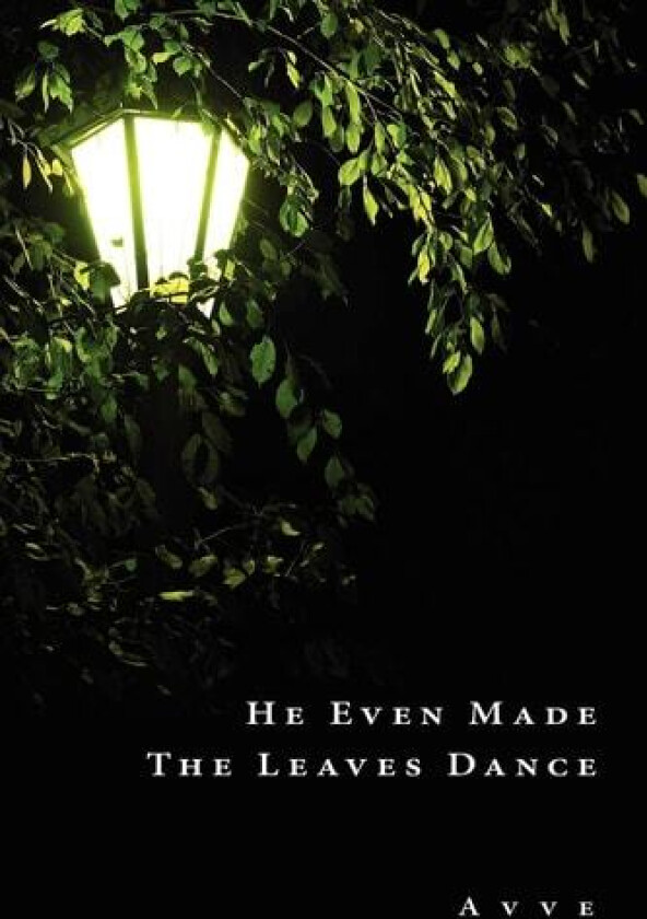 He Even Made The Leaves Dance av A v v e (Paperback)