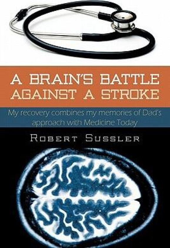 A Brain's Battle Against A Stroke av ROBERT SUSSLER (Hardcover)