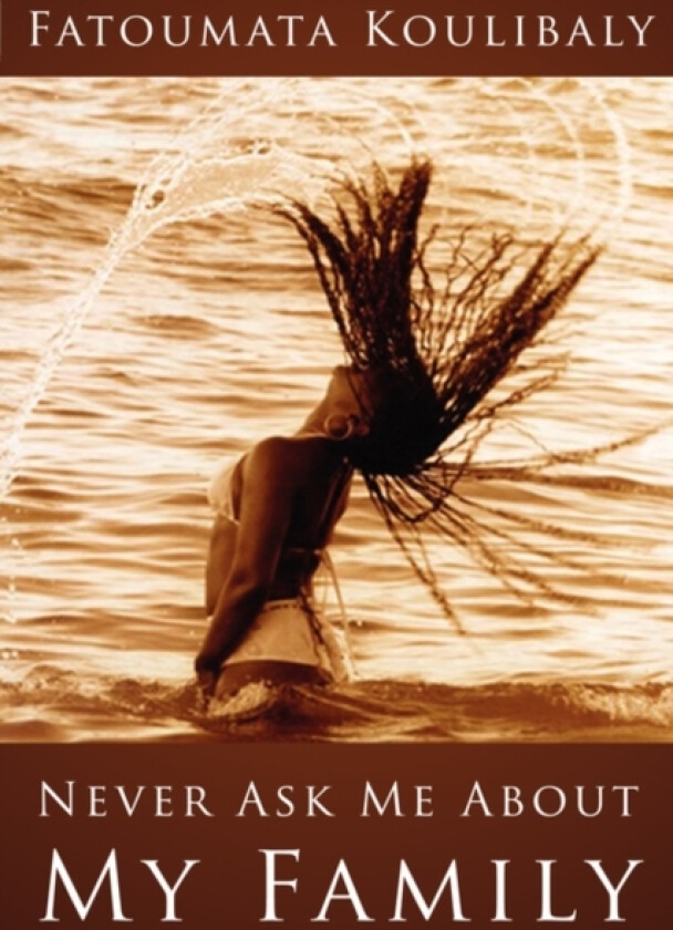 Never Ask Me About My Family av Fatoumata Koulibaly (Paperback)