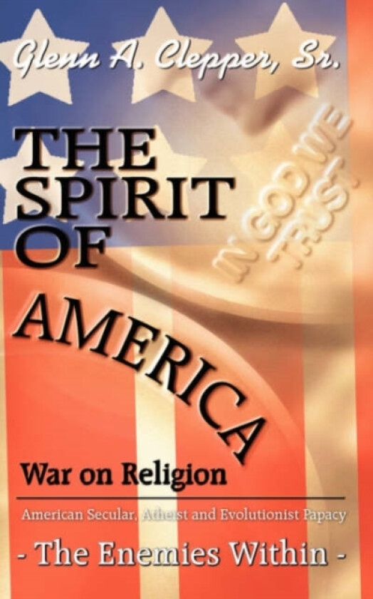 The Spirit of America av Glenn A. Clepper Sr. (Paperback)