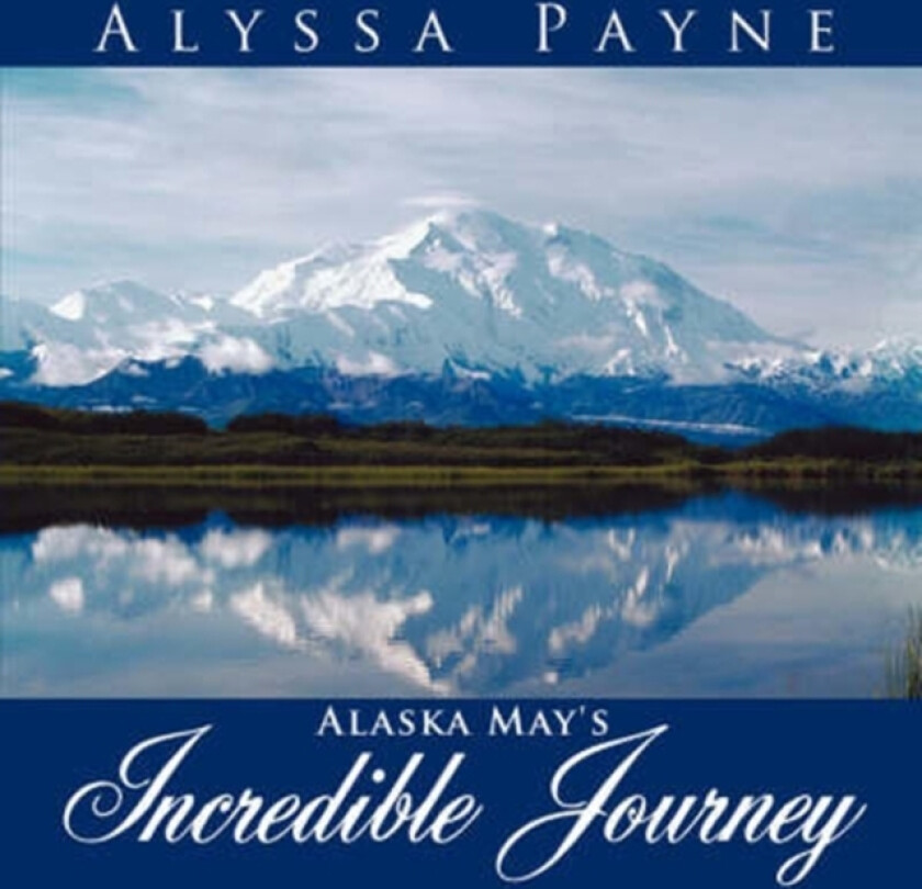 Alaska May's Incredible Journey av Alyssa Payne (Paperback)