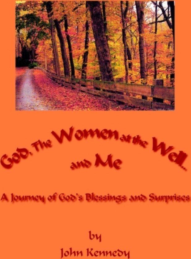 God, The Women at the Well...and Me av John Kennedy (Paperback)