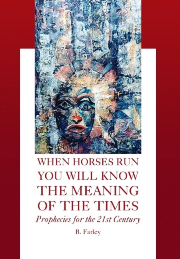 When Horses Run You Will Know the Meaning of the Times av B Farley (Hardcover)