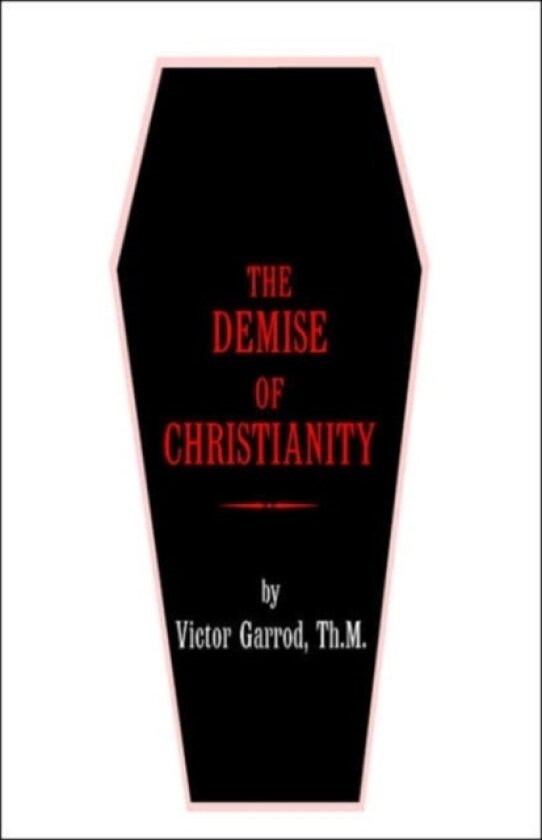 The Demise of Christianity av Victor Garrod (Paperback)