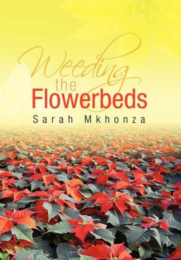 Weeding the Flowerbeds av Sarah Mkhonza (Hardcover)