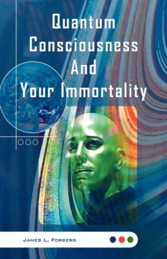 Quantum Consciousness and Your Immortality av James L Forberg (Hardcover)