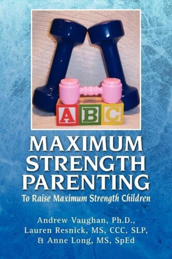 Maximum Strength Parenting av Andrew Ph D & Resnick Lauren Vaughan, Ph D Andrew Vaughan, MS CCC Slp Lauren Resnick (Paperback)