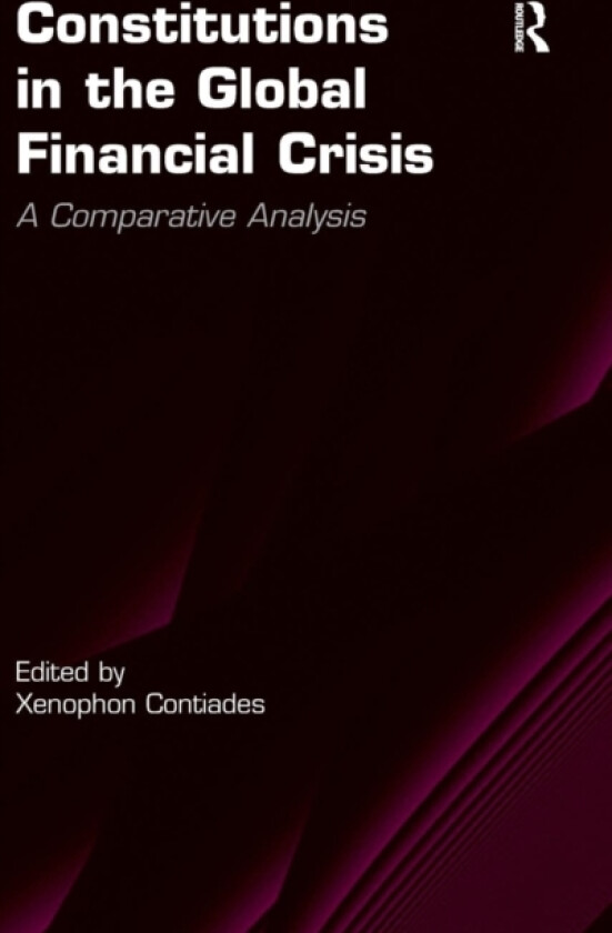 Constitutions in the Global Financial Crisis av Xenophon Contiades (Hardcover)