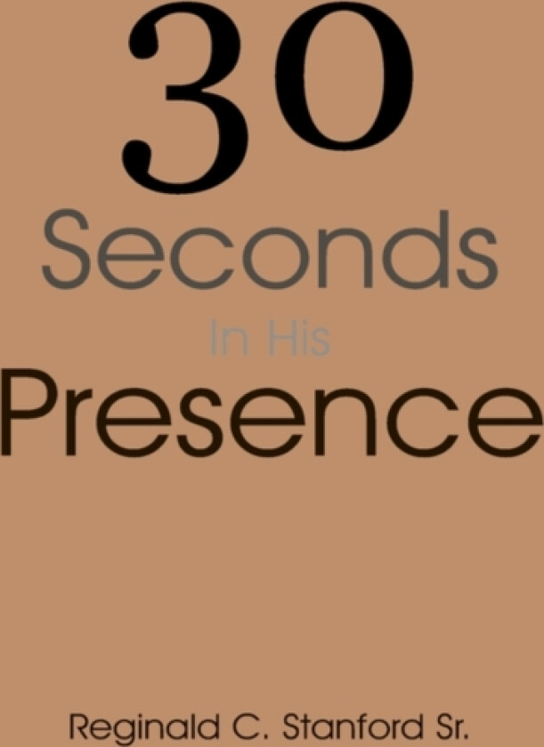 30 Seconds In His Presence av Reginald C Sr Stanford (Paperback)