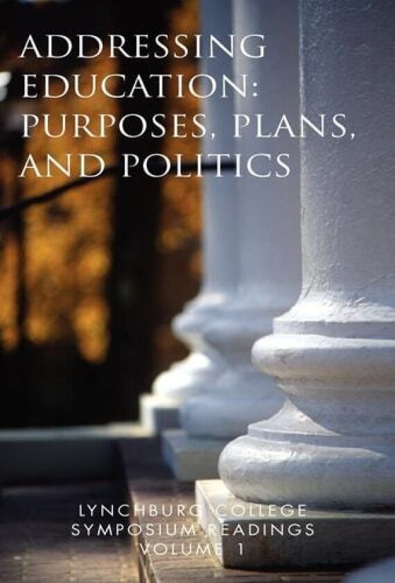 Lynchburg College Symposium Readings: Addressing Education: Purposes, Plans, And Politics: 1 av Katherine Gray, Ph. D. (Hardcover)