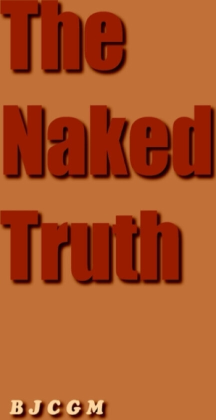 The Naked Truth av B J C G M (Paperback)