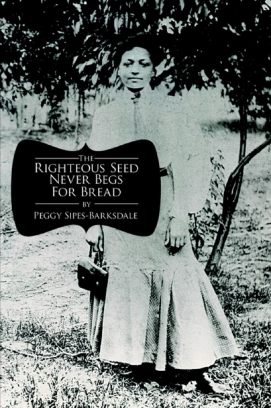 The Righteous Seed Never Begs For Bread av Peggy Sipes-Barksdale (Paperback)