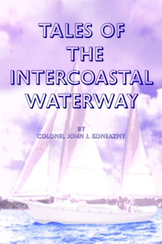 Tales of the Intercoastal Waterway av John J. Koneazny (Paperback)