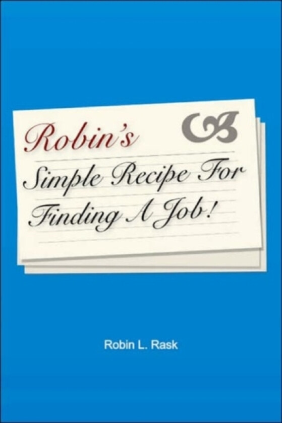 Robin's Simple Recipe For Finding A Job av Robin L. Rask (Paperback)