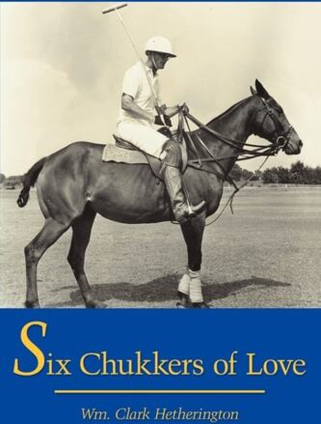 Six Chukkers of Love av Wm. Clark Hetherington (Paperback)