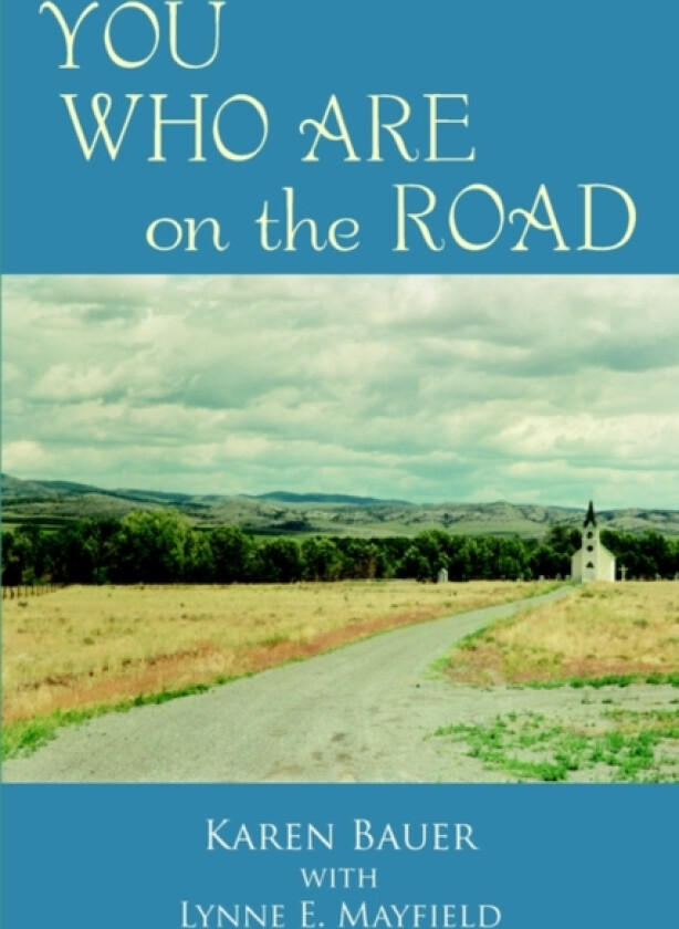 YOU WHO ARE on the ROAD av Karen Bauer with Lynne E. Mayfield (Paperback)