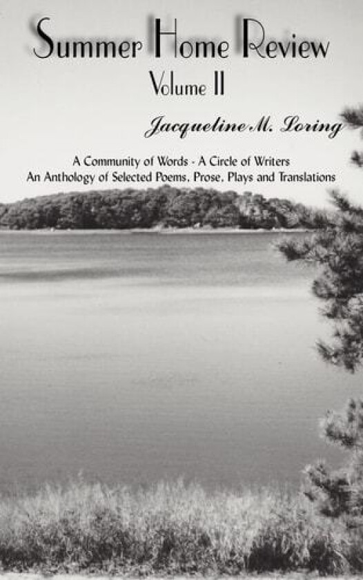 Summer Home Review Volume II: A Community of Words - A Circle of Writers An Anthology of Selected Poems, Prose, Plays and Translations av Jacqueline Loring (Paperback)