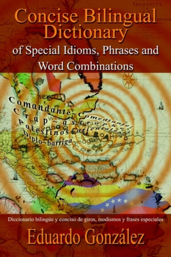 Concise Bilingual Dictionary of Special Idioms, Phrases and Word Combinations: Diccionario Bilingue y Conciso De Giros, Modismos y Frases Especiales av Eduardo Gonzalez (Paperback)