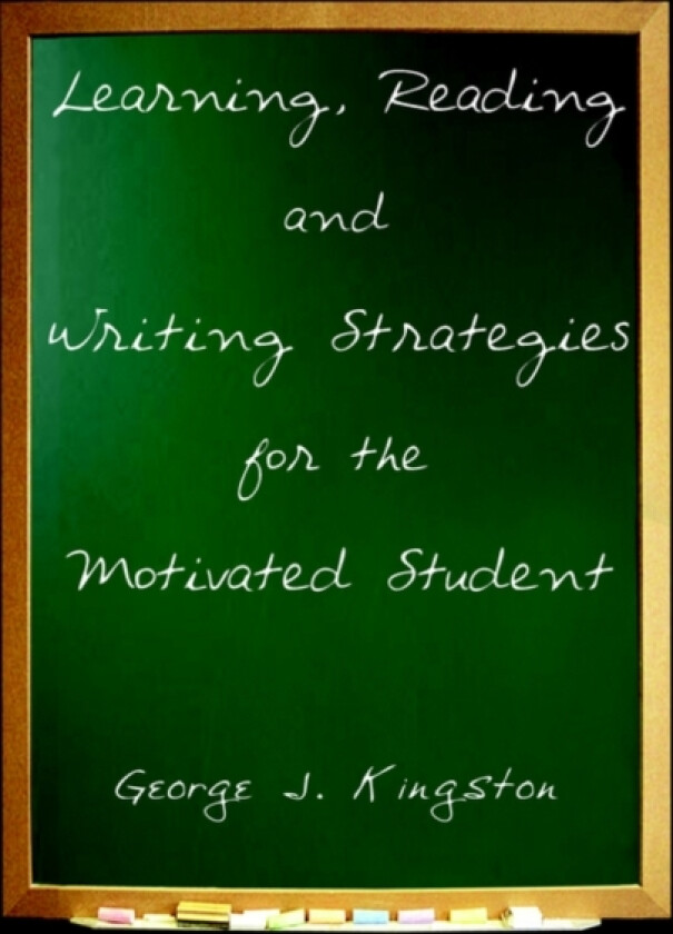 Learning, Reading and Writing Strategies for the Motivated Student av George J. Kingston (Paperback)