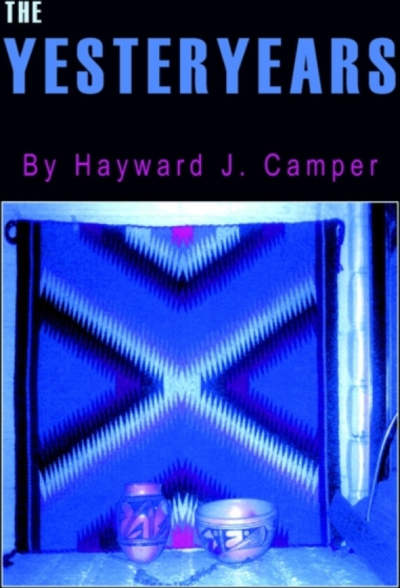 The Yesteryears av Hayward J. Camper (Paperback)