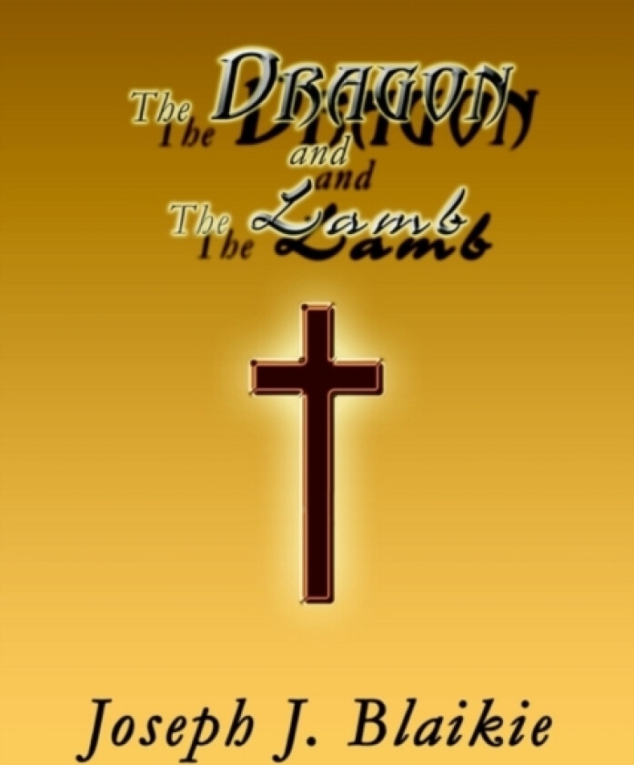 The Dragon and the Lamb av Joseph J. Blaikie (Hardcover)