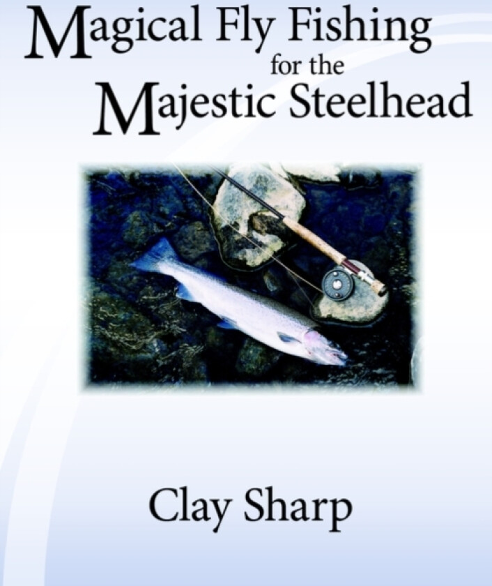 Magical Fly Fishing for the Majestic Steelhead av Clay Sharp (Paperback)