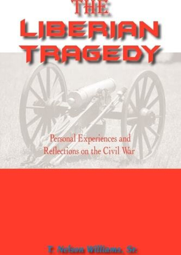 The Liberian Tragedy av Sr. T. Nelson Williams (Paperback)