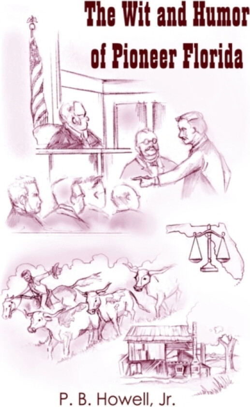 The Wit and Humor of Pioneer Florida av P.B. Howell Jr. (Hardcover)