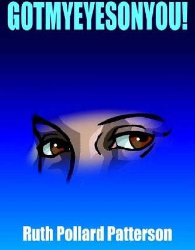 Gotmyeyesonyou! av Ruth Pollard Patterson (Hardcover)