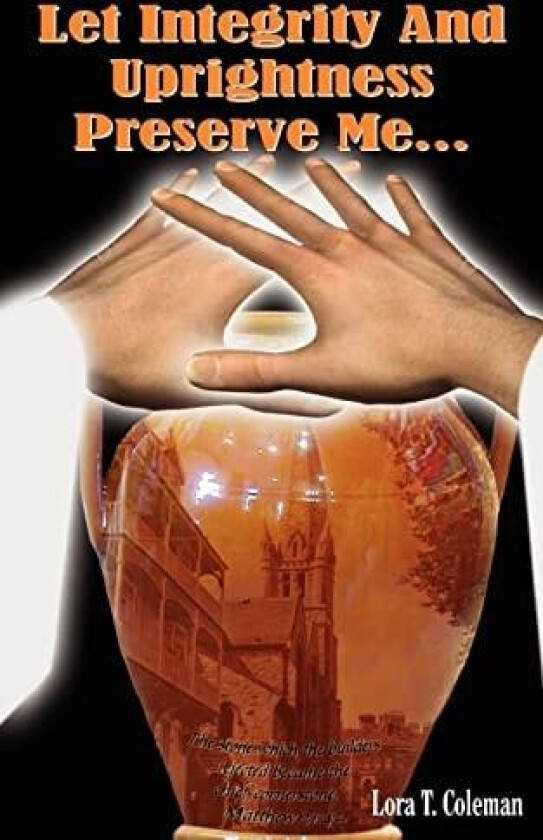 Let Integrity And Uprightness Preserve Me... av Lora T Coleman (Paperback)