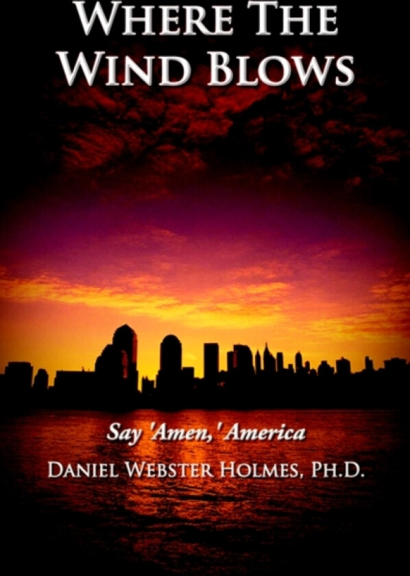 Where The Wind Blows av Daniel Webster Holmes Ph.D. (Paperback)