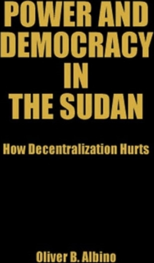 Power and Democracy in the Sudan av Oliver B. Albino (Paperback)