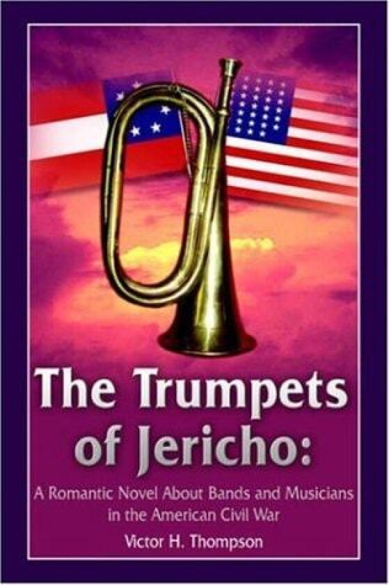 The Trumpets of Jericho: A Romantic Novel About Bands and Musicians in the American Civil War av Victor H. Thompson (Hardcover)