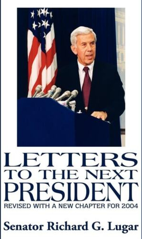 Letters to the Next President av Senator Richard G. Lugar (Hardcover)