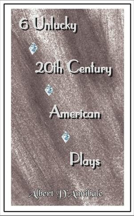 6 Unlucky 20th Century American Plays av Albert D'Annibale (Paperback)