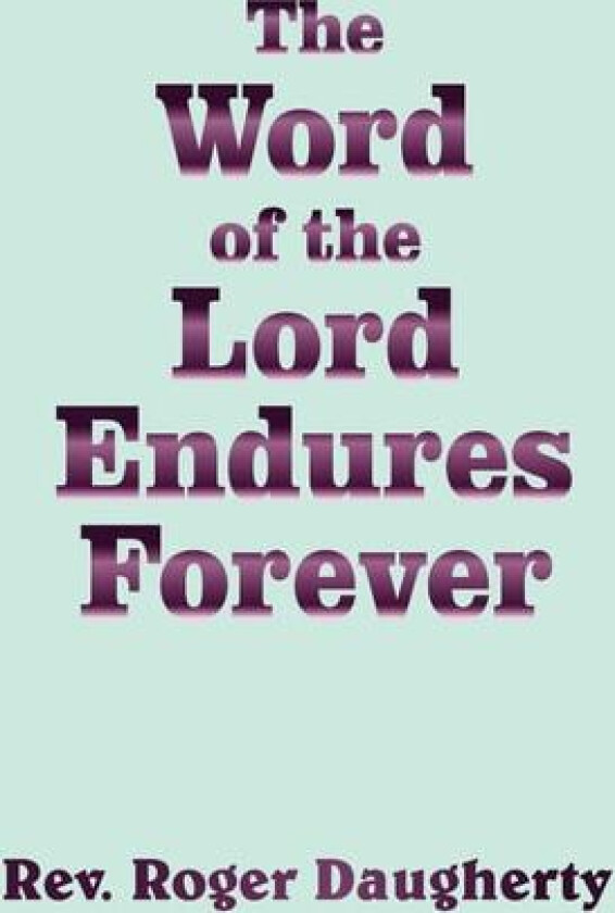 The Word of the Lord Endures Forever av Rev.Roger Daugherty (Paperback)