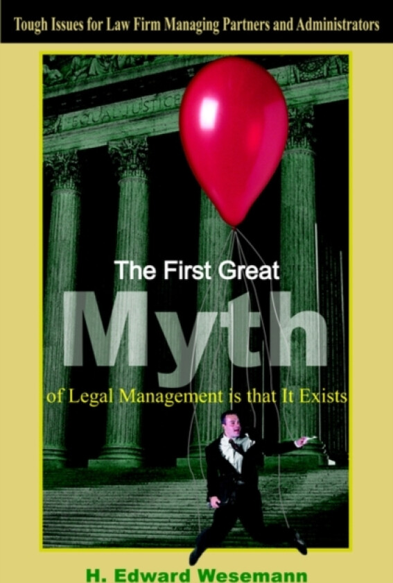 The First Great Myth of Legal Management is That It Exists av H.Edward Wesemann (Hardcover)