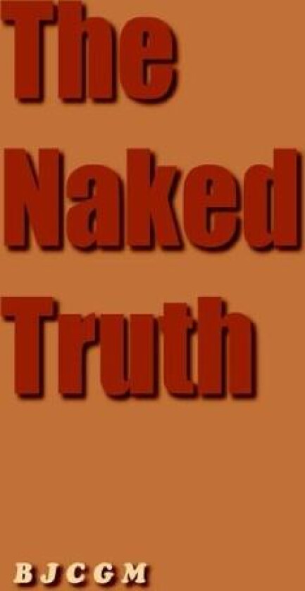 The Naked Truth av B J C G M (Hardcover)