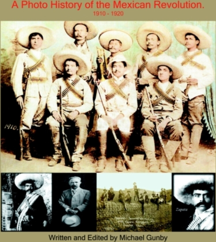 A Photo History of the Mexican Revolution 1910-1920 av Michael Gunby (Paperback)
