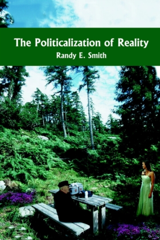 The Politicalization of Reality av Randy E. Smith (Paperback)