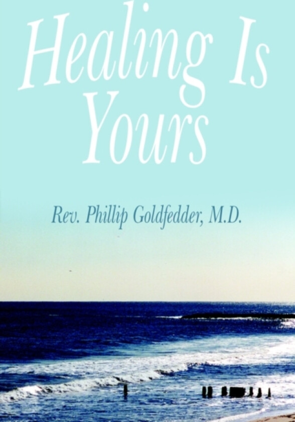 Healing Is Yours av Phillip Goldfedder (Paperback)