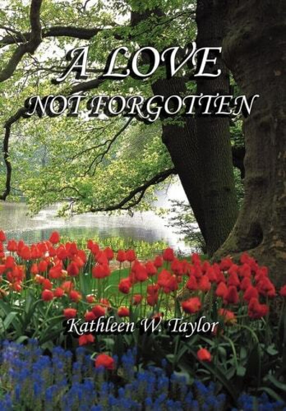 A Love Not Forgotten av Kathleen W. Taylor (Hardcover)
