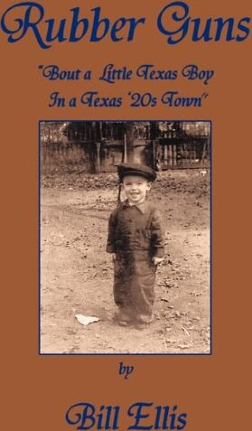 Rubber Guns: 'Bout A Little Texas Boy in a Texas 20's Town av William Ellis (Paperback)