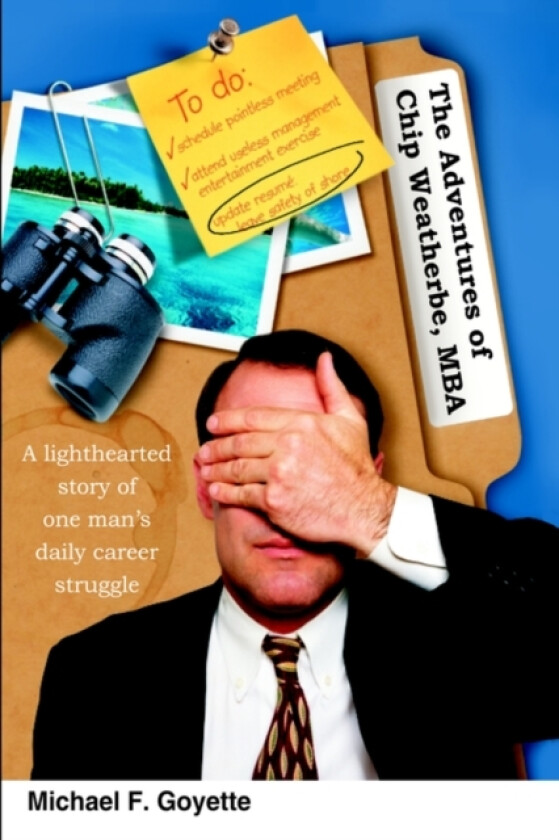 The Adventures of Chip Weatherbe, MBA av Michael F. Goyette (Hardcover)