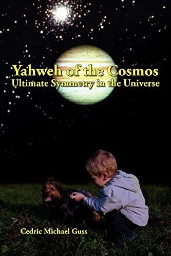 Yahweh of the Cosmos: Ultimate Symmetry in the Universe av Cedric Guss (Paperback)