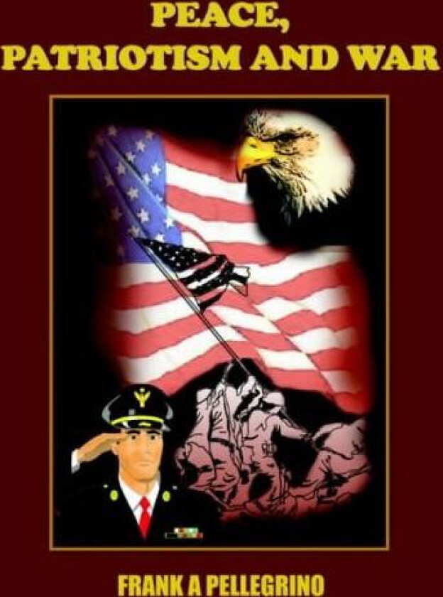 Peace, Patriotism and War av FRANK A PELLEGRINO (Paperback)