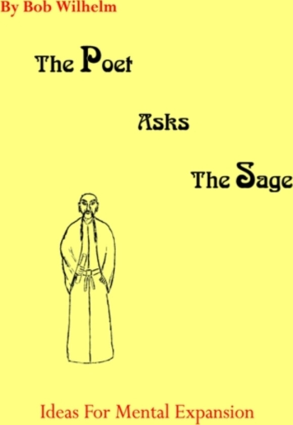 The Poet Asks the Sage av Bob Wilhelm (Hardcover)